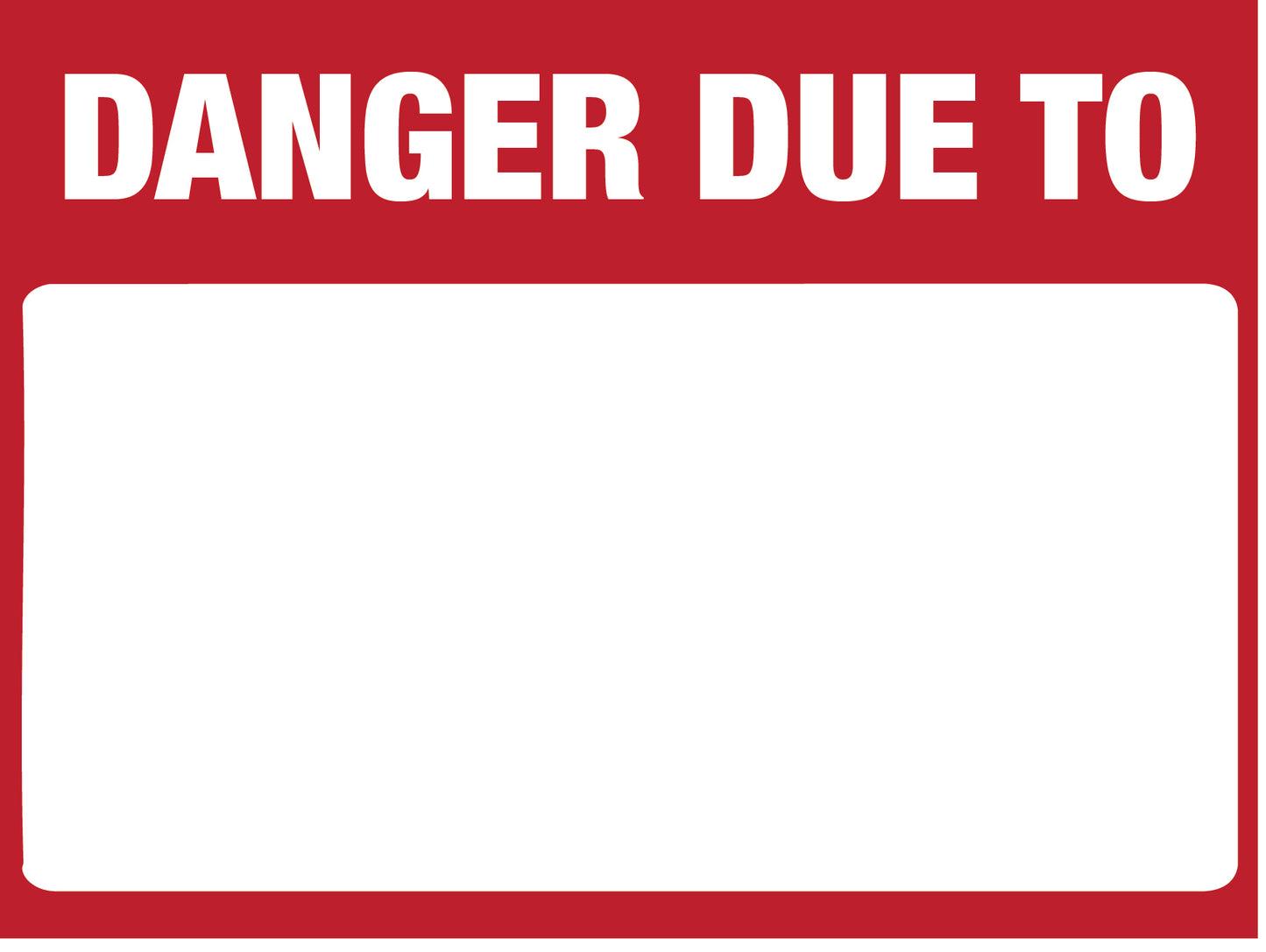 Danger Due To: (Blank) Sign