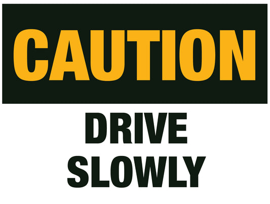 Drive Slowly Caution Sign