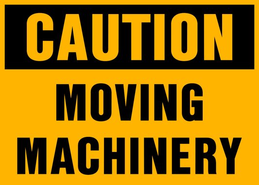 Caution - Moving Machinery